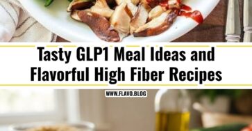 Easy GLP1 Meal Ideas and Flavorful High Fiber Recipes